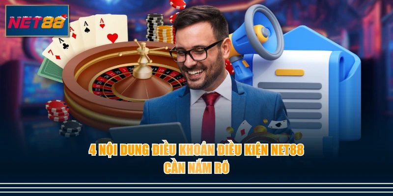4 nội dung điều khoản điều kiện NET88 cần nắm rõ