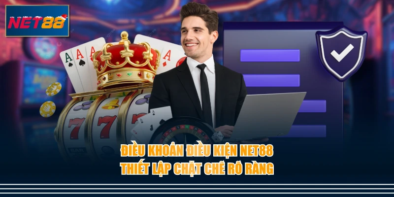 Điều khoản điều kiện NET88 thiết lập chặt chẽ rõ ràng